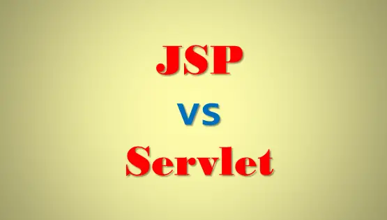 Difference between JSP and Servlet in Java – JSP vs Servlet