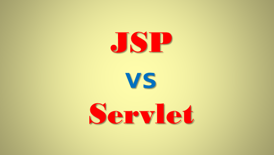 Difference between JSP and Servlet in Java – JSP vs Servlet