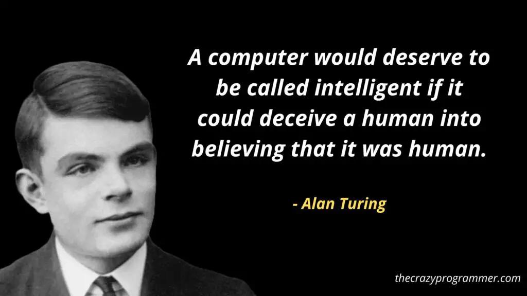 A computer would deserve to be called intelligent if it could deceive a human into believing that it was human.
