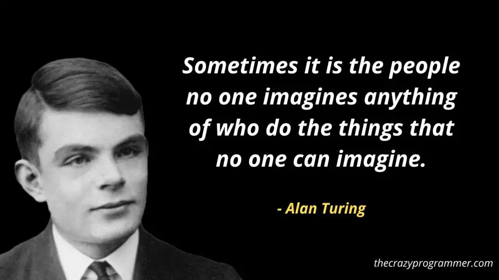 Sometimes it is the people no one imagines anything of who do the things that no one can imagine.