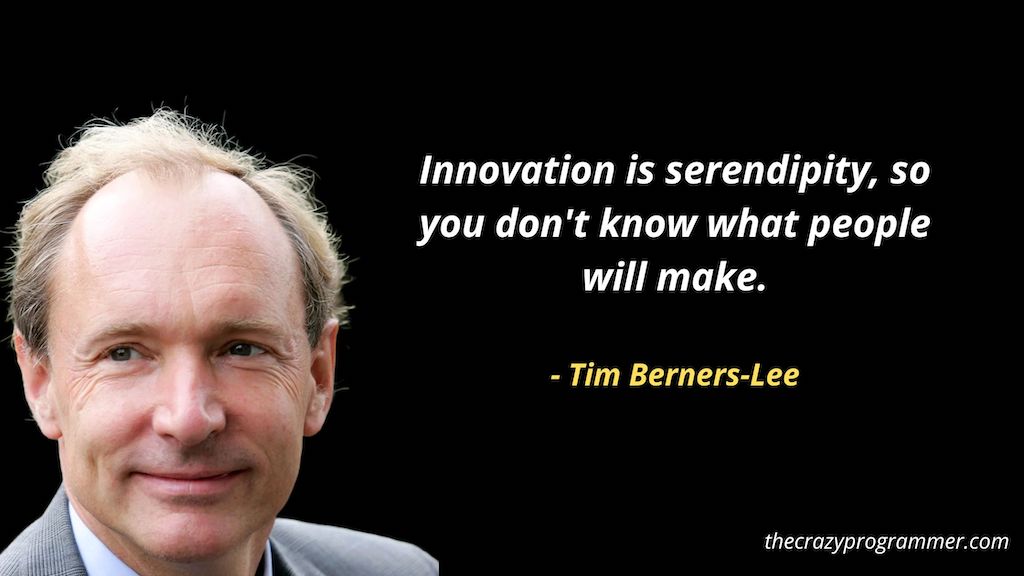 Innovation is serendipity, so you don't know what people will make.